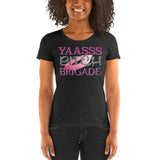 Yaasss Bitch Brigade Ladies' short sleeve t-shirt